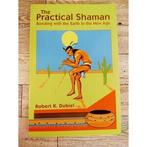 The Practical Shaman Bonding With Earth In‎ New Age SIGNED by Robert K Dubiel